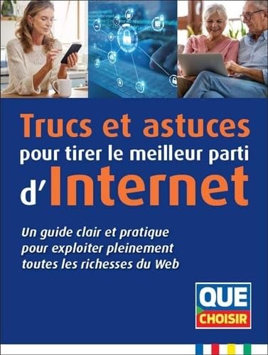 Trucs et astuces pour tirer le meilleur parti d'Internet: Un guide clair et pratique pour exploiter pleinement toutes les richesses du Web 9791093588186
