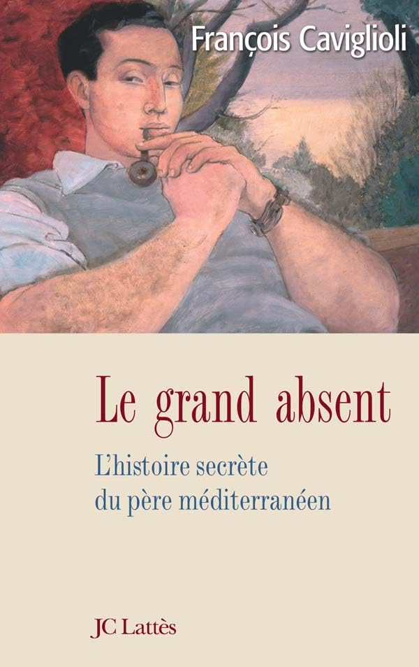 Le grand absent : L'histoire secrète du père méditerranéen 9782709624169