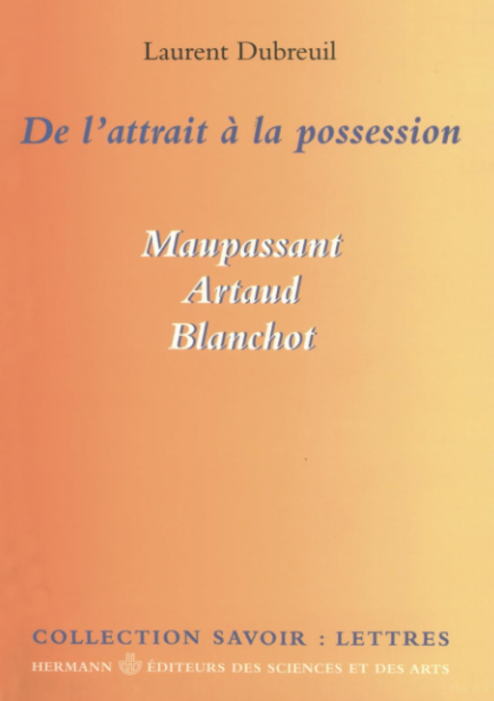 De l'attrait à la possession : Maupassant, Artaud, Blanchot 9782705664589