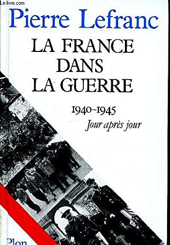 La France dans la guerre / 1940-1945 jour après jour 9782259021166