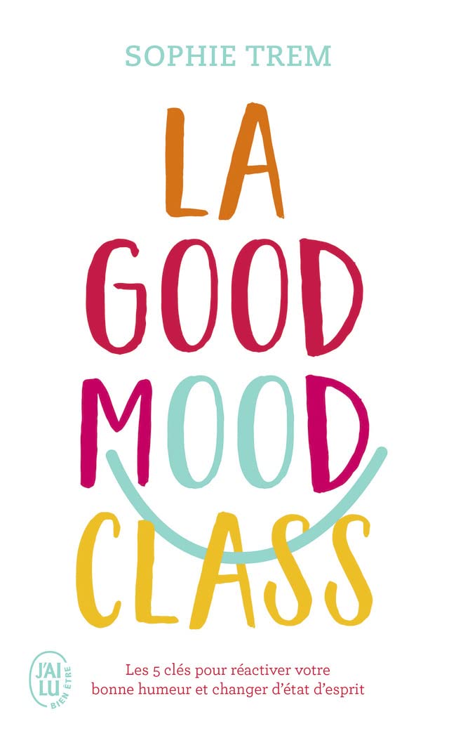 La Good Mood Class: Les 5 clés pour réactiver votre bonne humeur et changer d'état d'esprit 9782290263105
