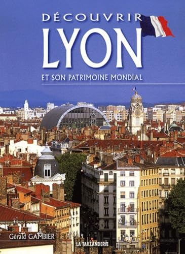 Découvrir Lyon et son patrimoine mondial 9782876294011