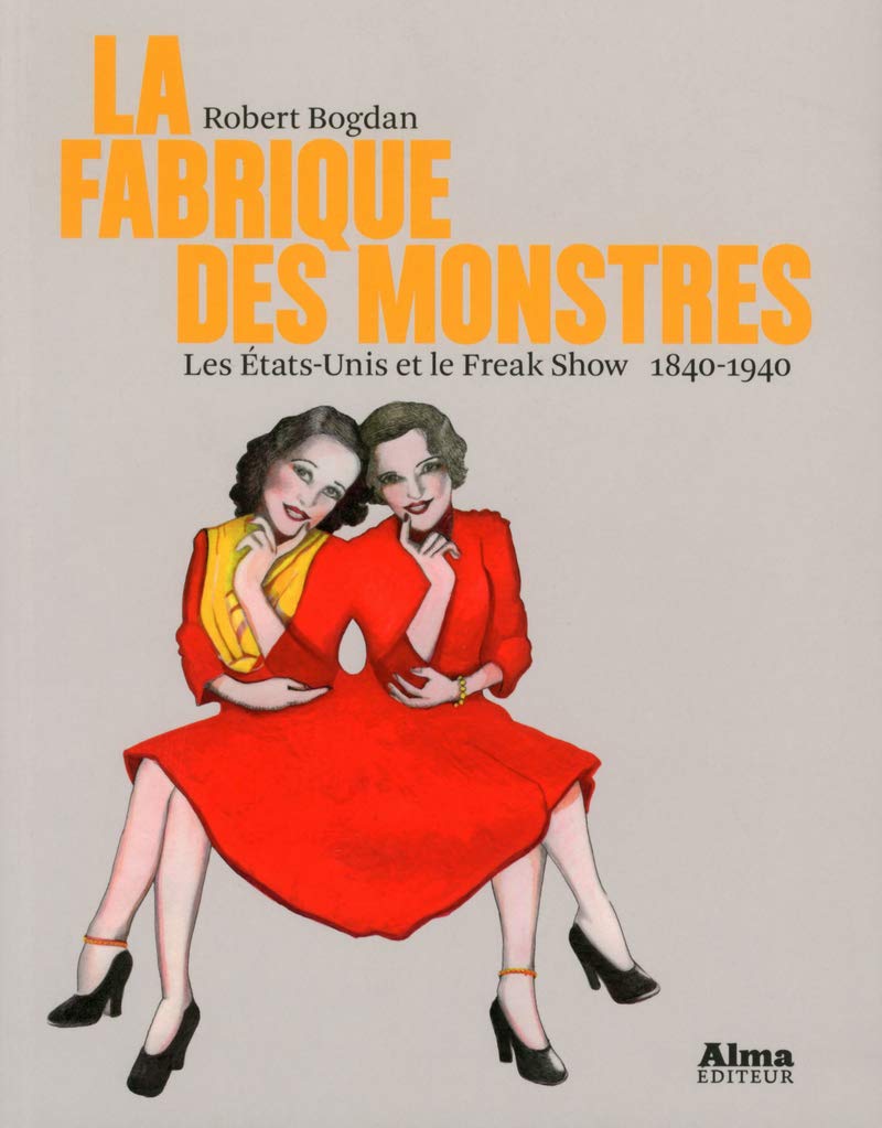La fabrique des monstres, les Etats-Unis et le freak show 1840-1940 9782362790935