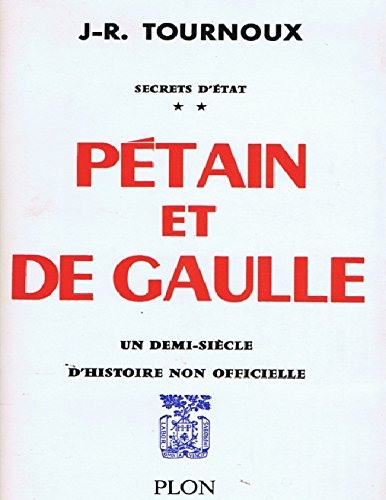 Pétain et de gaulle. secrets d'état un demi-siècle d'histoire non officielle 