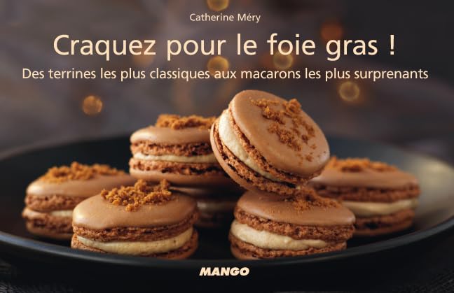 Craquez pour le foie gras !: Des terrines les plus classiques aux macarons les plus surprenants 9782842709389