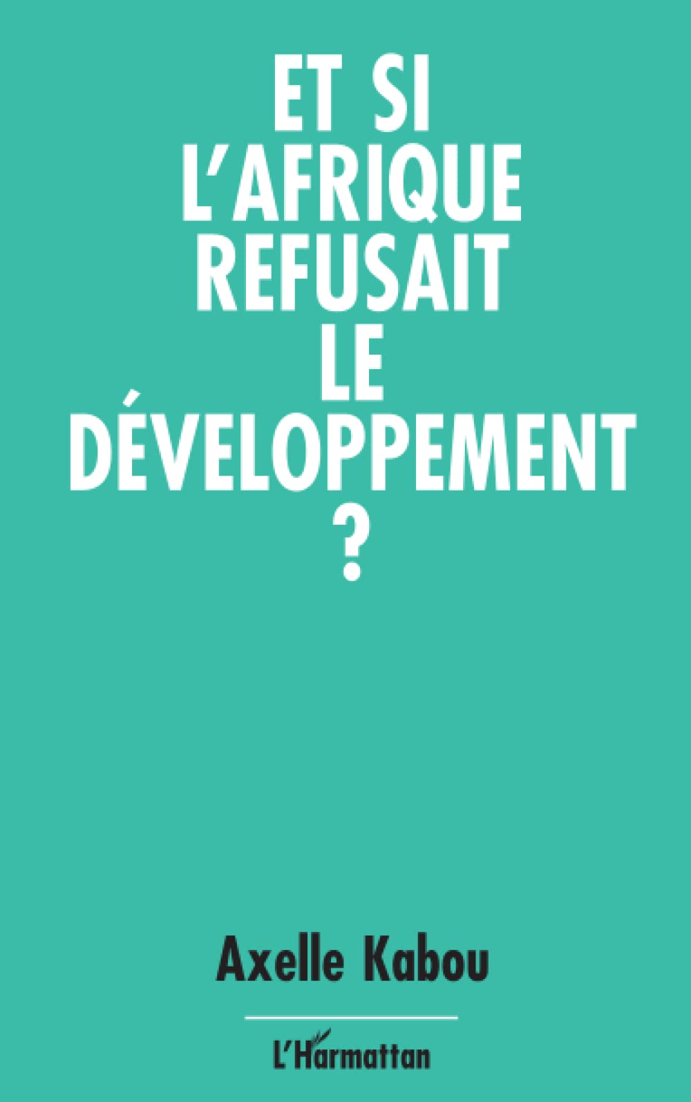 Et si l'Afrique refusait le développement ? 9782738408938