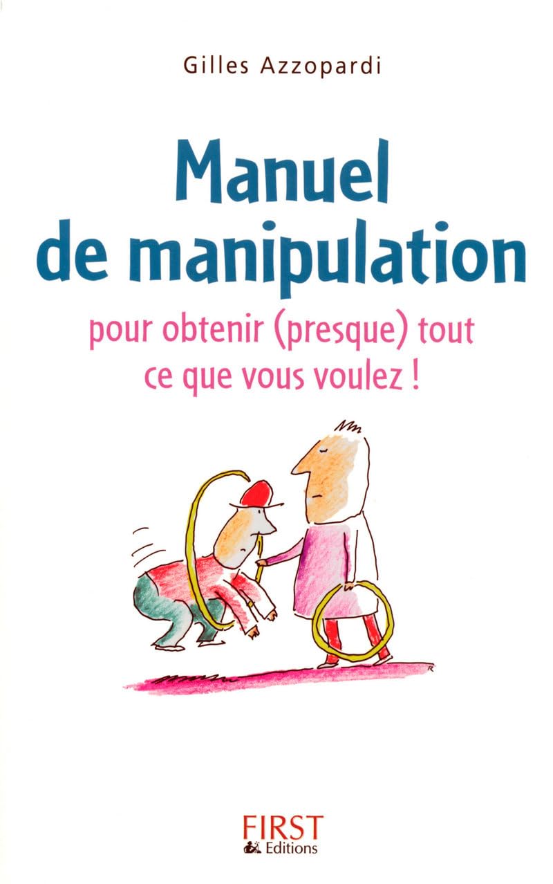 Manuel de manipulation pour obtenir (presque) tout ce que vous voulez 9782754007443