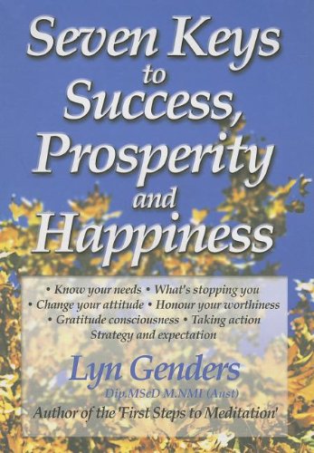 Seven Keys to Success, Prosperity and Happiness: A Guide to Unlocking Your Potential 9781864760866
