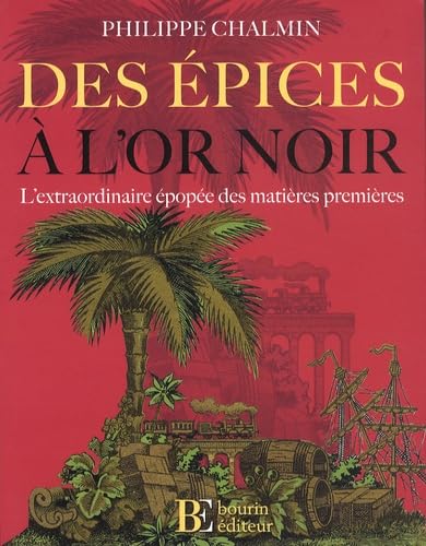 Des épices à l'or noir: L'extraordinaire épopée des matières premières 9782849411025