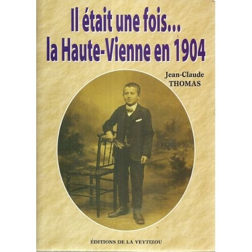 Il était une fois . . . la Haute-Vienne en 1904 9782913210882