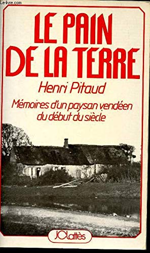 Le Pain de la terre - Mémoires d'un paysan vendéen du début du siècle 9782709601306
