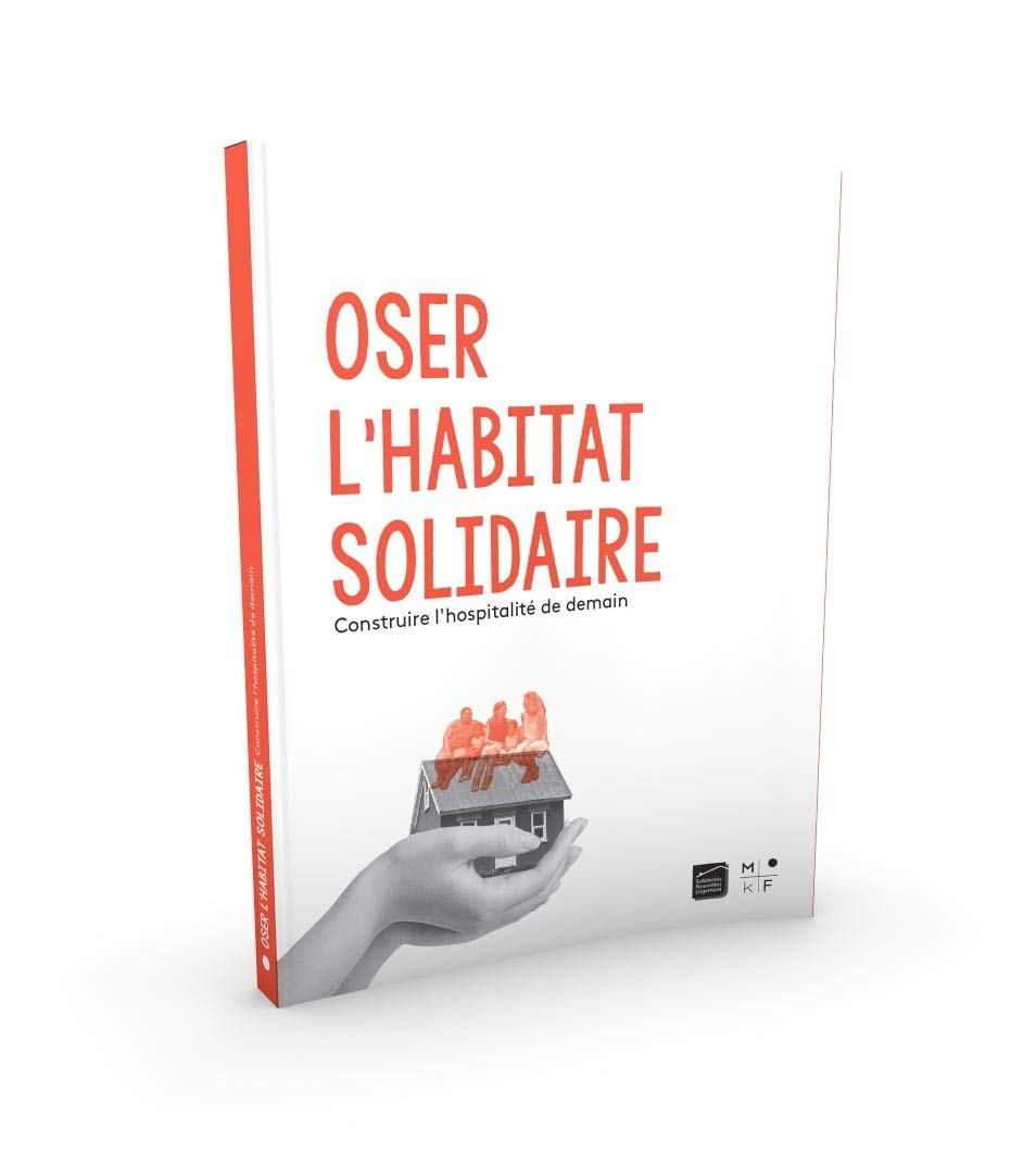 Oser l'habitat solidaire: Construire l'hospitalité de demain 9791092305722