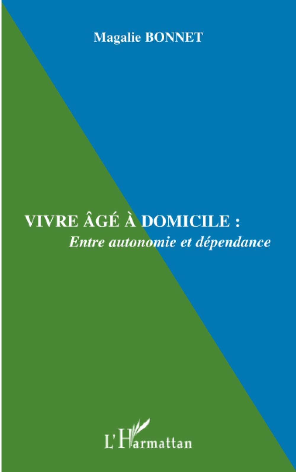 VIVRE ÂGÉ À DOMICILE : Entre autonomie et dépendance 9782747507561