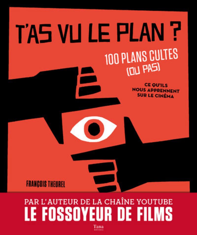 T'as vu le plan ? 100 plans cultes (ou pas) et ce qu'ils nous apprennent sur le cinéma 9791030102734