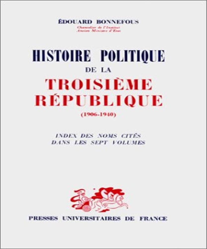 Histoire politique de la Troisième République 1906-1940 : Index des noms cités dans les sept volumes 9782130413776