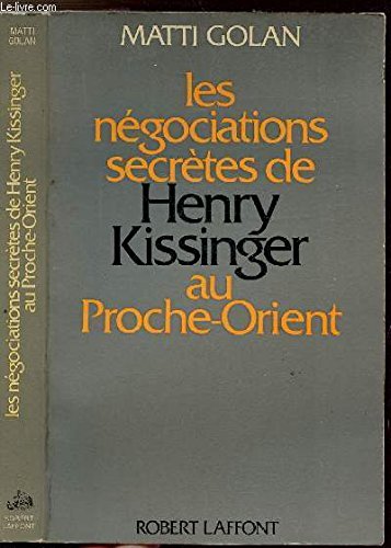 Les Négociations secrètes de Henry Kissinger au Proche-Orient (Notre époque) 