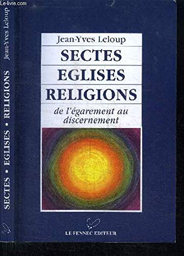 Sectes, églises, religions: De l'égarement au discernement 9782910297565