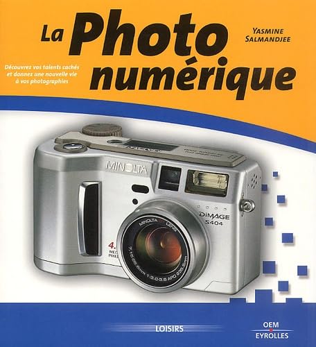 La Photo Numerique. De La Decouverte A La Maitrise 9782746404663