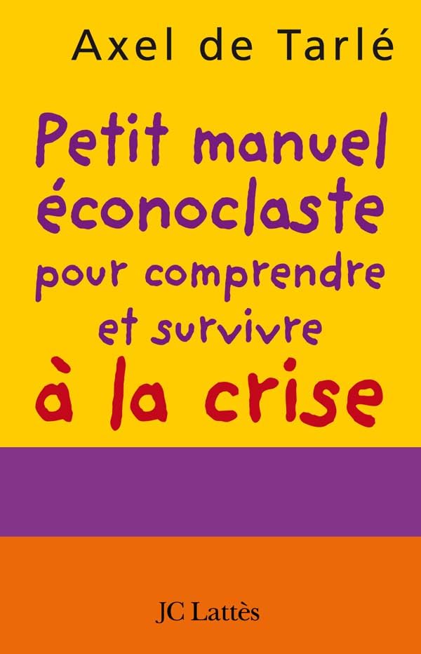 Petit manuel éconoclaste pour comprendre et survivre à la crise 9782709631068