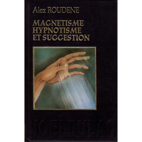 Magnétisme, hypnotisme, suggestion 
