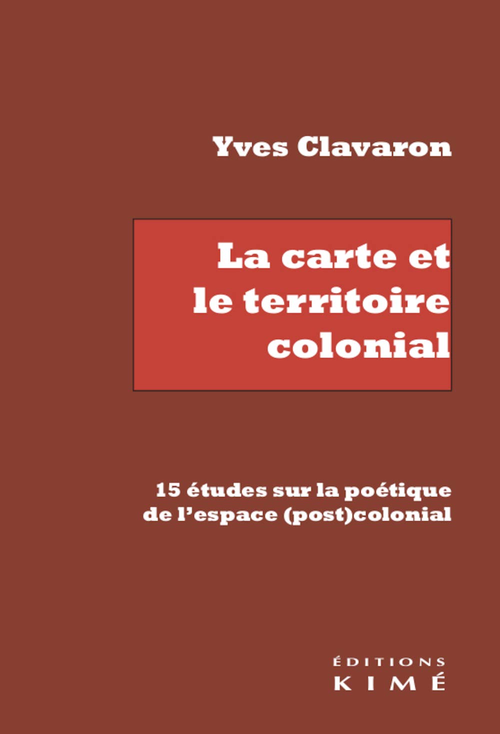 La carte et le territoire colonial: 15 études sur la poétique de l'espace (post)colonial 9782841749997