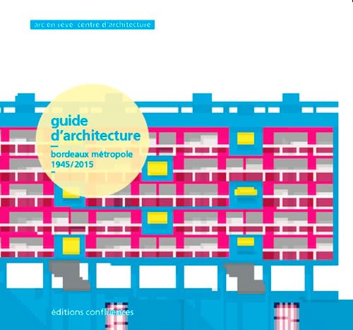 Guide d'architecture: Bordeaux métropole 1945/2015 9782355271304