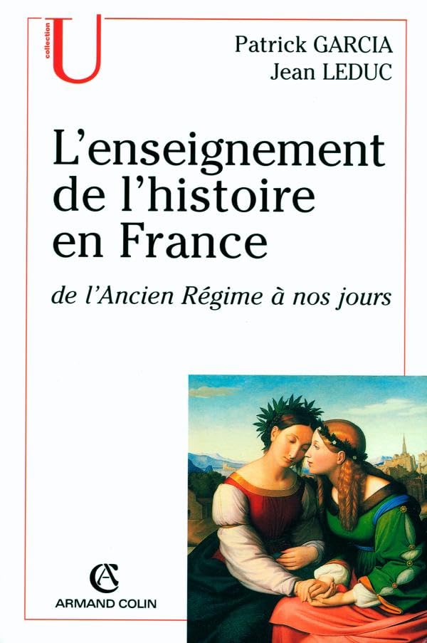 L'enseignement de l'histoire en France: de l'Ancien Régime à nos jours 9782200262754