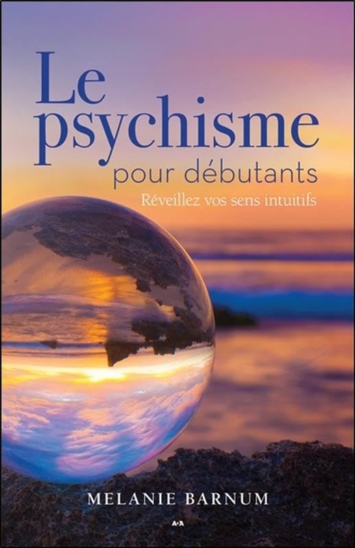 Le psychisme pour débutants - Réveillez vos sens intuitifs 9782897860127