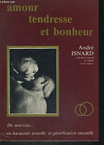 Amour, tendresse et bonheur: Du nouveau en harmonie sexuelle et planification naturelle 9782901656012