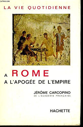 La vie quotidienne a rome a l'apogee de l'empire 
