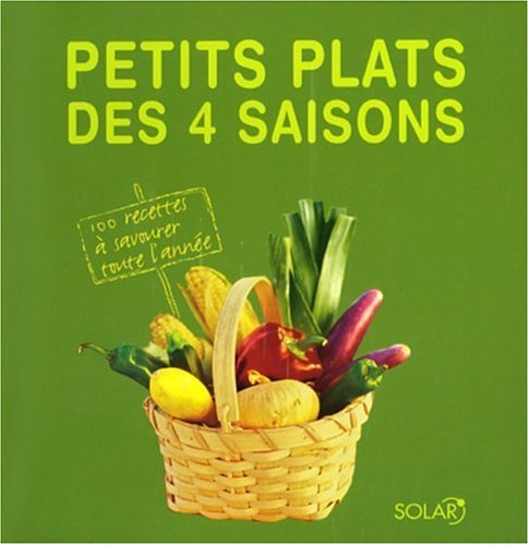 Petits plats des 4 saisons: 100 recettes à savourer toute l'année 9782263043734