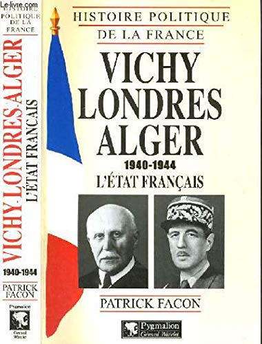 Vichy, Londres, Alger (1940-1944): L'État français 9782857045342