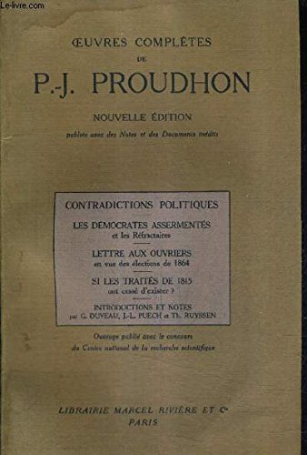 OEUVRES COMPLETES DE P.-J. PROUDHON - CONTRADICTIONS POLITIQUES LES DEMOCRATES ASSERMENTES ET LES REFRACTAIRES LETTRE AUX OUVRIERS EN VUE DES ELECTIONS DE 1864 SI LES TRAITES DE 1815 ONT CESSE D'EXISTER ? - NOUVELLE EDITION. 