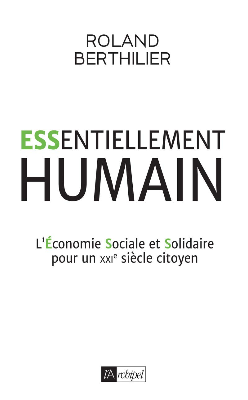Essentiellement humain - L'Économie Sociale et Solidaire pour un XXIe siècle citoyen 9782809828115