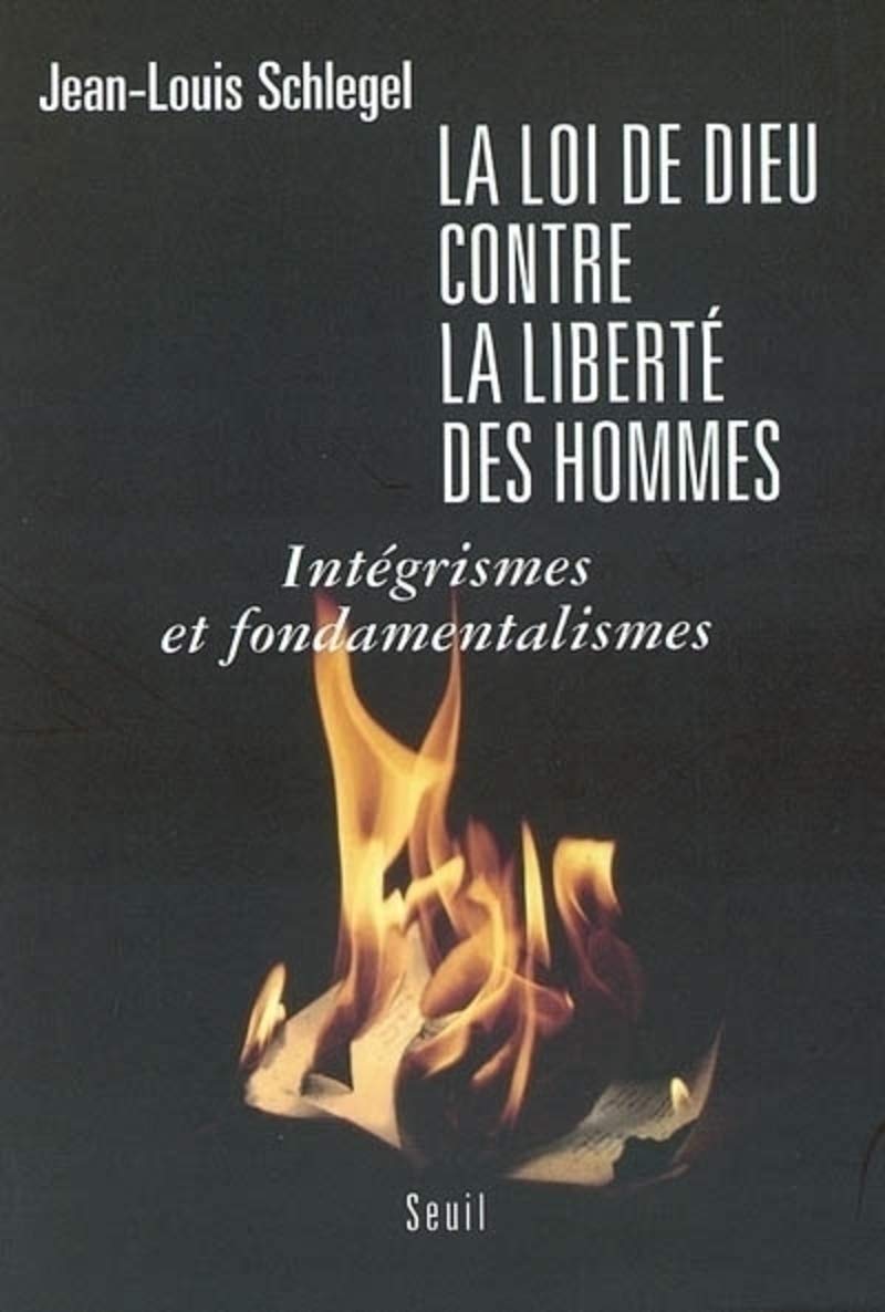 La Loi de Dieu contre la liberté des hommes : Intégrisme et fondamentalisme 9782020574037