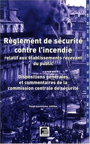 Règlement de sécurité contre l'incendie, relatif aux établissements recevant du public, 14e édition. Dispositions générales et commentaires de la commission centrale de sécurité 9782852660229