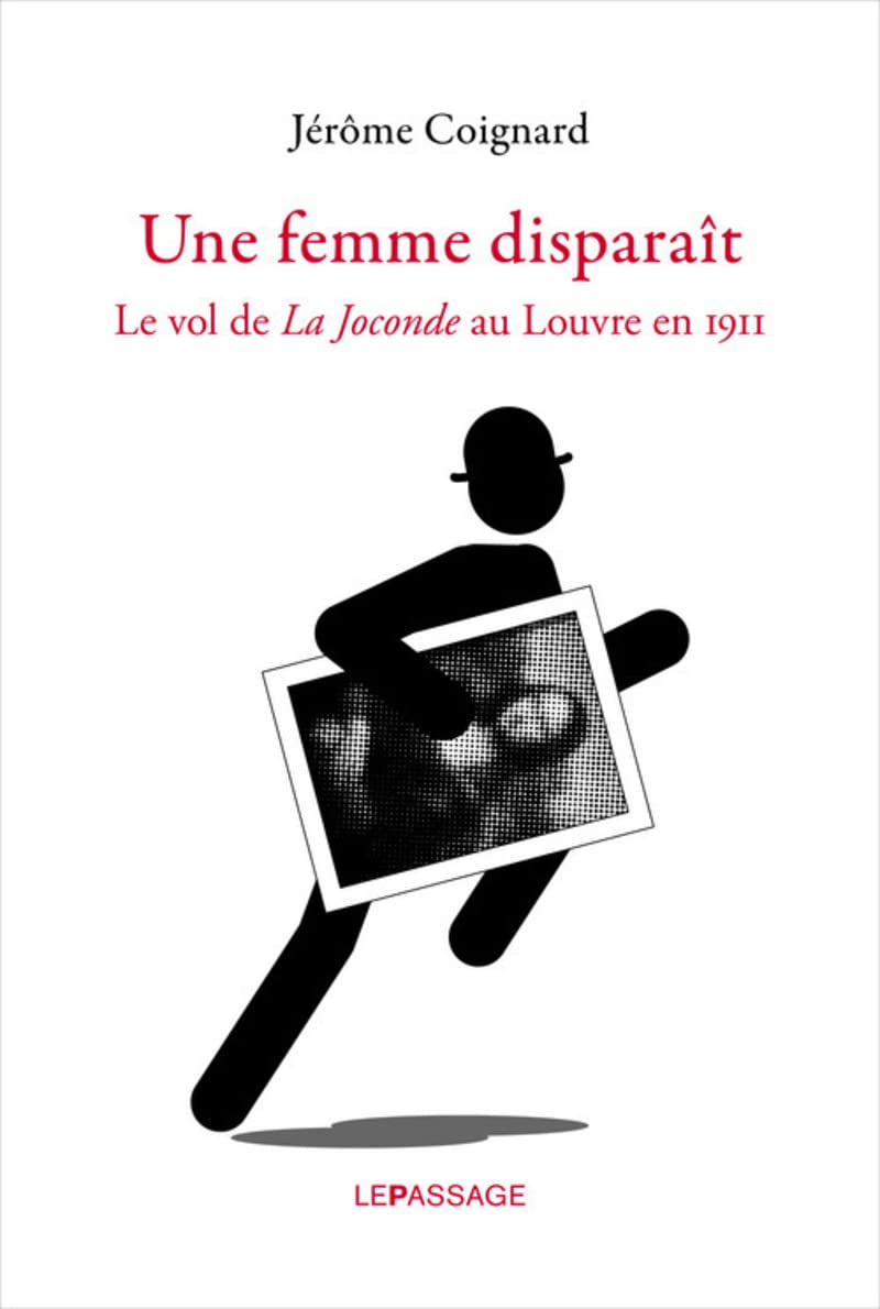 Une femme disparait. Le vol de La Joconde au Louvre en 1911 9782847421569