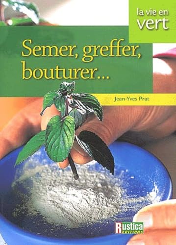 Semer, greffer, multiplier vos plantes 9782840384830