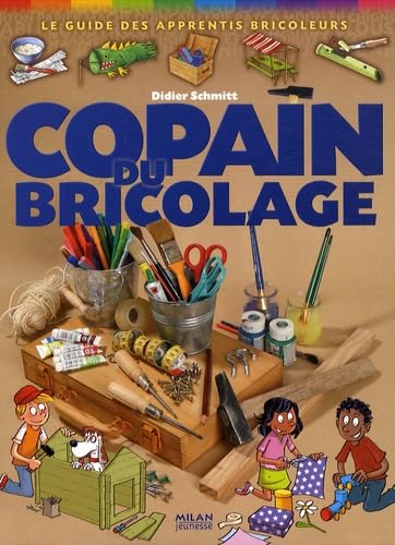 Copain du bricolage: Le guide des apprentis bricoleurs 9782745936912