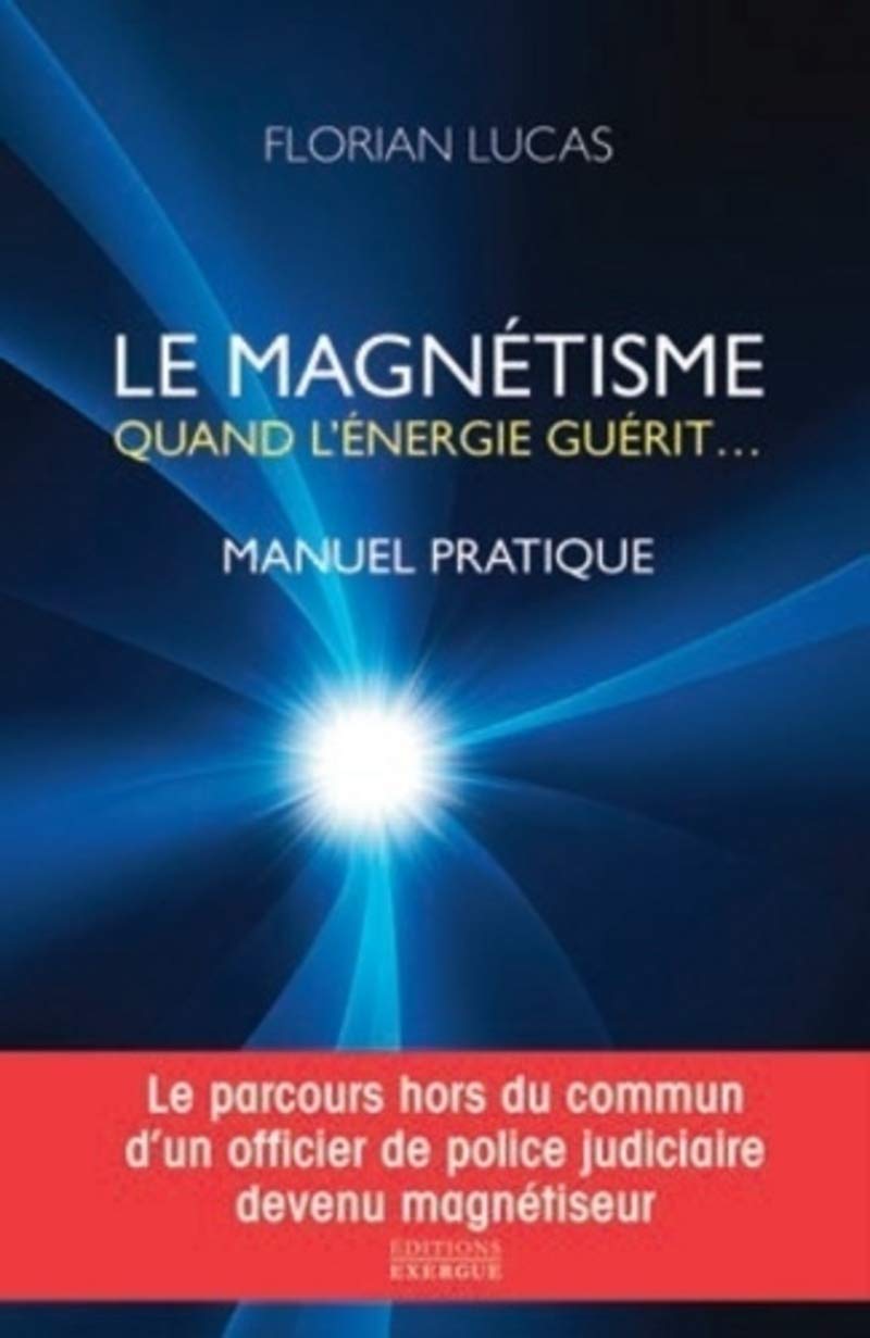 Le magnétisme quand l'énergie guérit - Manuel pratique 9782361881290