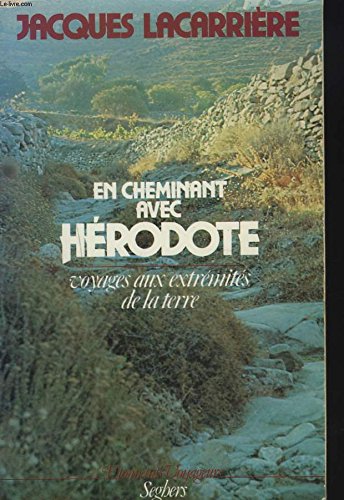 EN CHEMINANT AVEC HERODOTE. VOYAGES AUX EXTREMITES DE LA TERRE. 