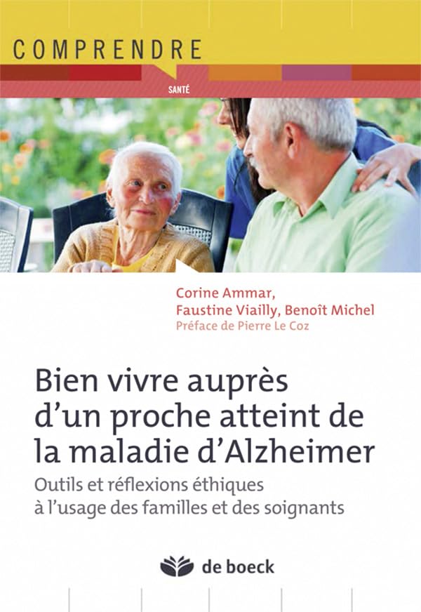 Bien vivre auprès d'un proche atteint de la maladie d'Alzheimer : Outils et réflexions éthiques à l'usage des familles et des soignants 9782804191092