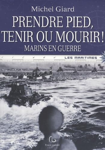 Prendre pied, tenir ou mourir ! : Marins en guerre 9782355930850