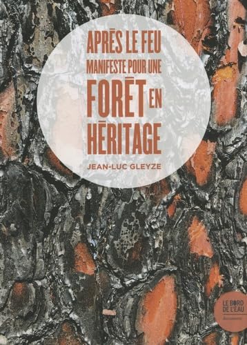 Après le feu: Manifeste pour une forêt en héritage 9782356879332