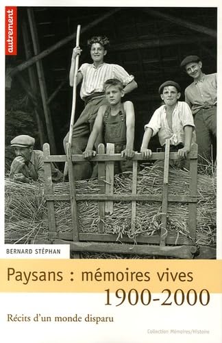 Paysans : mémoires vives: Récits d'un monde disparu, 1900-2000 9782746708600