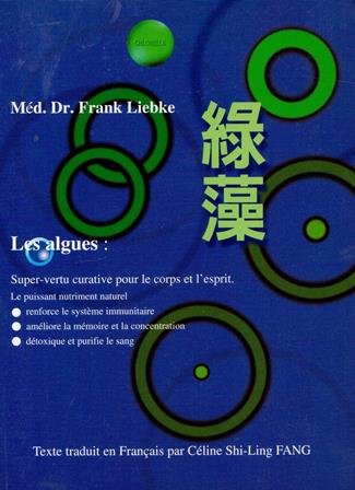 Les algues: Super-vertu curative pour le corps et l'esprit. Textes traduit en français par Céline Shi-Ling Fang 