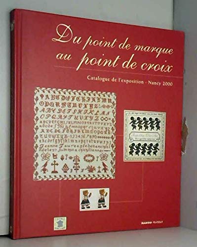 Du point de marque au point de croix : Catalogue de l'exposition - Nancy 2000 9782842703158