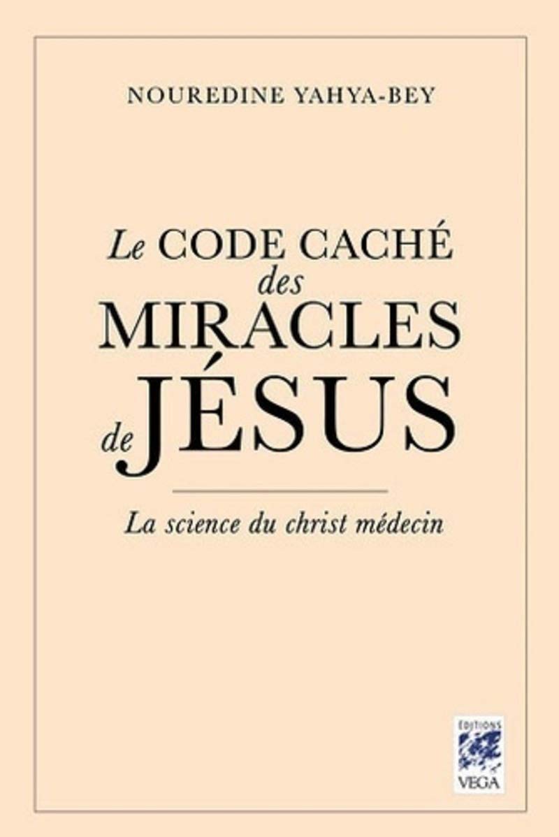 Le Code caché des Miracles de Jésus - La science du christ-médecin 9782858297313