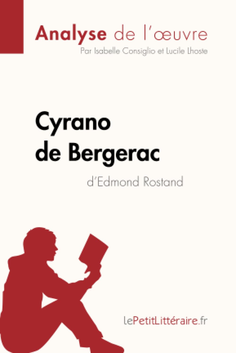 Cyrano de Bergerac d'Edmond Rostand (Analyse de l'oeuvre): Analyse complète et résumé détaillé de l'oeuvre 9782806286581