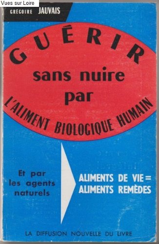 Guérir sans nuire par l'aliment biologique humain 
